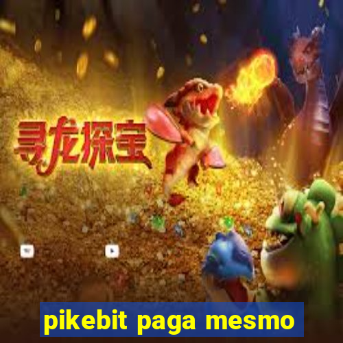 pikebit paga mesmo